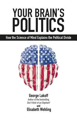 Politika vášho mozgu: Ako veda o mysli vysvetľuje politické rozdiely - Your Brain's Politics: How the Science of Mind Explains the Political Divide