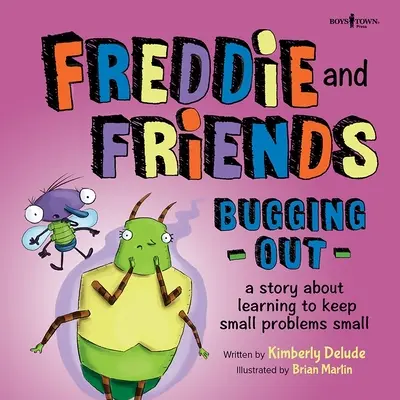 Freddie a priatelia: Bugging Out: Príbeh o tom, ako sa naučiť riešiť malé problémy - Freddie and Friends: Bugging Out: A Story about Learning to Keep Small Problems Small