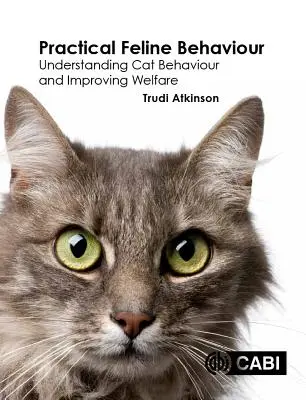 Praktické správanie mačiek: Pochopenie správania mačiek a zlepšenie ich životných podmienok - Practical Feline Behaviour: Understanding Cat Behaviour and Improving Welfare