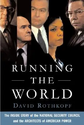 Riadenie sveta: Vnútorný príbeh Rady pre národnú bezpečnosť a architektov americkej moci - Running the World: The Inside Story of the National Security Council and the Architects of American Power