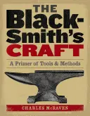 Kováčske remeslo: Základné nástroje a metódy - The Blacksmith's Craft: A Primer of Tools & Methods