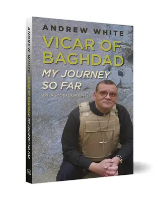 Vikár z Bagdadu - Moja doterajšia cesta: Autobiografia - Vicar of Baghdad - My Journey So Far: An autobiography