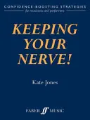 Udržať si nervy! Stratégie na zvýšenie sebadôvery pre hudobníkov a umelcov - Keeping Your Nerve!: Confidence-Boosting Strategies for Musicians and Performers