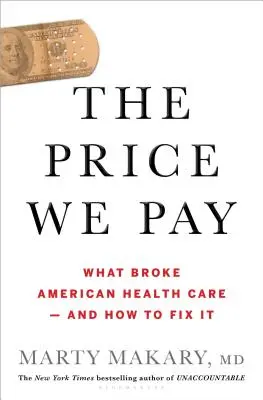 Cena, ktorú platíme: Čo zničilo americké zdravotníctvo - a ako to napraviť - The Price We Pay: What Broke American Health Care--And How to Fix It