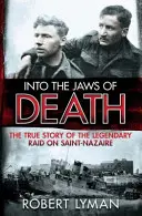 Do čeľustí smrti: Do útrob vojny: Skutočný príbeh legendárneho náletu na Saint-Nazaire - Into the Jaws of Death: The True Story of the Legendary Raid on Saint-Nazaire
