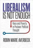Liberalizmus nestačí: Rasa a chudoba v povojnovom politickom myslení - Liberalism Is Not Enough: Race and Poverty in Postwar Political Thought