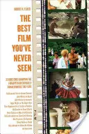 Najlepší film, ktorý ste nikdy nevideli: 35 režisérov, ktorí sa stali šampiónmi zabudnutých alebo kritikou znevažovaných filmov, ktoré milujú - The Best Film You've Never Seen: 35 Directors Champion the Forgotten or Critically Savaged Movies They Love