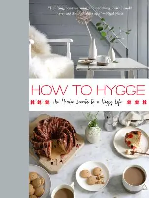 Ako na Hygge: Severské tajomstvá šťastného života - How to Hygge: The Nordic Secrets to a Happy Life