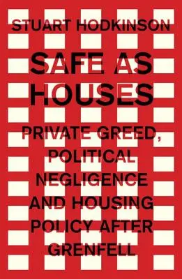 Bezpečné ako domy: Súkromná chamtivosť, politická nedbalosť a bytová politika po Grenfelle - Safe as houses: Private greed, political negligence and housing policy after Grenfell