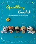 Iskrivé háčkovanie: Vyrobte si zvieratká Amigurumi z priadze, ktorá sa trbliece - Sparkling Crochet: Make Amigurumi Animals with Yarn That Glitters