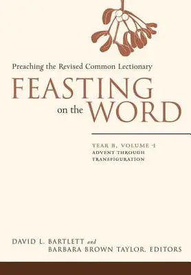 Hostina na Slove: Rok B, zväzok 1: Advent až po premenenie - Feasting on the Word: Year B, Vol. 1: Advent Through Transfiguration