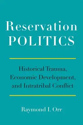 Rezervačná politika: Historická trauma, hospodársky rozvoj a vnútrokmeňový konflikt - Reservation Politics: Historical Trauma, Economic Development, and Intratribal Conflict