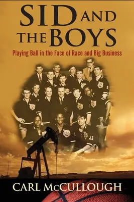 Sid a chlapci: Hra s loptou tvárou v tvár rase a veľkému biznisu - Sid and the Boys: Playing Ball in the Face of Race and Big Business