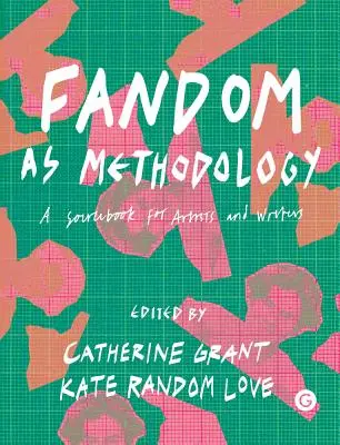 Fandom ako metodológia: A Sourcebook for Artists and Writers (Príručka pre umelcov a spisovateľov) - Fandom as Methodology: A Sourcebook for Artists and Writers