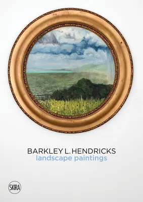 Barkley L. Hendricks: B. Hendricks: Krajinomaľby - Barkley L. Hendricks: Landscape Paintings
