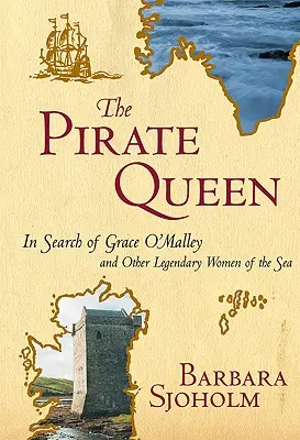 Kráľovná pirátov: Hľadanie Grace O'Malleyovej a ďalších legendárnych žien mora - The Pirate Queen: In Search of Grace O'Malley and Other Legendary Women of the Sea