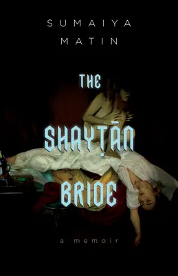 Šajtánova nevesta: Bangladéšsky kanadský memoár o túžbe a viere - The Shaytan Bride: A Bangladeshi Canadian Memoir of Desire and Faith