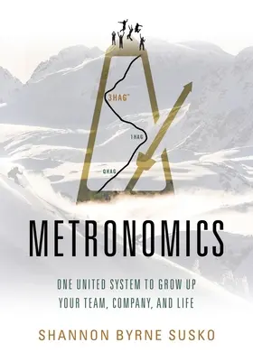 Metronómia: Metronómia: jeden jednotný systém na rozvoj vášho tímu, firmy a života - Metronomics: One United System to Grow Up Your Team, Company, and Life