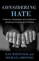 Uvažovanie o nenávisti: násilie, dobro a spravodlivosť v americkej kultúre a politike - Considering Hate: Violence, Goodness, and Justice in American Culture and Politics