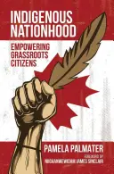 Domorodý národ: Posilnenie postavenia občanov na najnižšej úrovni (Empowering Grassroots Citizens) - Indigenous Nationhood: Empowering Grassroots Citizens