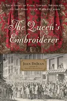 Kráľovná vyšívačka: Pravdivý príbeh o Paríži, milencoch, podvodníkoch a prvej burzovej kríze - The Queen's Embroiderer: A True Story of Paris, Lovers, Swindlers, and the First Stock Market Crisis