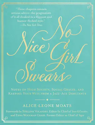 Žiadne pekné dievča nenadáva: Zápisky debutantky z jazzového obdobia o vysokej spoločnosti, spoločenskom správaní a zachovaní si rozumu - No Nice Girl Swears: Notes on High Society, Social Graces, and Keeping Your Wits from a Jazz-Age Debutante