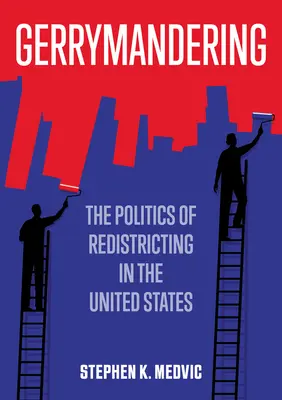 Gerrymandering: Politika prerozdeľovania v Spojených štátoch - Gerrymandering: The Politics of Redistricting in the United States