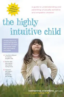Vysoko intuitívne dieťa: Príručka na pochopenie a výchovu neobvykle citlivých a empatických detí - The Highly Intuitive Child: A Guide to Understanding and Parenting Unusually Sensitive and Empathic Children