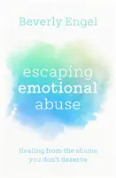 Únik z emocionálneho zneužívania - Uzdravenie z hanby, ktorú si nezaslúžite - Escaping Emotional Abuse - Healing from the shame you don't deserve