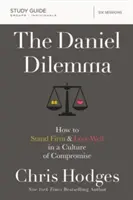 Dilema Daniel Študijná príručka: Ako pevne stáť a dobre milovať v kultúre kompromisov - The Daniel Dilemma Study Guide: How to Stand Firm and Love Well in a Culture of Compromise