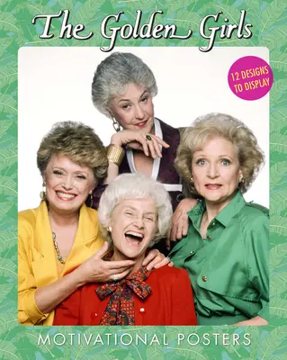 Motivačné plagáty Zlaté dievčatá: 12 návrhov na zobrazenie - The Golden Girls Motivational Posters: 12 Designs to Display