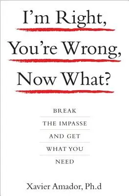 Ja mám pravdu, ty sa mýliš, čo teraz? Zlomte bezvýchodiskovú situáciu a získajte to, čo potrebujete - I'm Right, You're Wrong, Now What?: Break the Impasse and Get What You Need