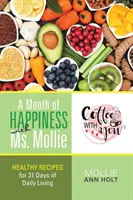 Mesiac šťastia s pani Mollie: Zdravé recepty na 31 dní každodenného života - A Month of Happiness with Ms. Mollie: Healthy Recipes for 31 Days of Daily Living