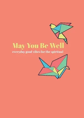 Nech sa ti darí: Každodenné dobré vibrácie pre duchovných - May You Be Well: Everyday Good Vibes for the Spiritual