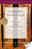 Skrytá celistvosť: [S DVD] - A Hidden Wholeness: The Journey Toward an Undivided Life [With DVD]