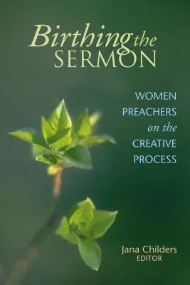 Zrod kázne: Ženy kazateľky o tvorivom procese - Birthing the Sermon: Women Preachers on the Creative Process