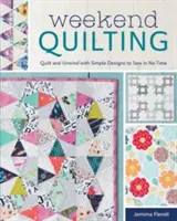 Víkendové quiltovanie: Víkendové quiltovanie: Jednoduché vzory, ktoré ušijete za krátky čas - Weekend Quilting: Quilt and Unwind with Simple Designs to Sew in No Time