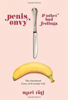 Závisť penisu a iné zlé pocity: Emocionálne náklady každodenného života - Penis Envy and Other Bad Feelings: The Emotional Costs of Everyday Life