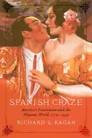 Španielske šialenstvo: fascinácia Ameriky hispánskym svetom, 1779-1939 - The Spanish Craze: America's Fascination with the Hispanic World, 1779-1939