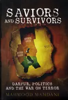Zachráncovia a preživší - Dárfúr, politika a vojna proti terorizmu - Saviors and Survivors - Darfur, Politics, and the War on Terror