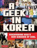 Geek v Kórei: Objavovanie nového ázijského kráľovstva pohody - A Geek in Korea: Discovering Asia's New Kingdom of Cool