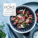 The Poke Cookbook (Kuchárska kniha Poke): Najčerstvejší spôsob konzumácie rýb - The Poke Cookbook: The Freshest Way to Eat Fish