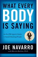 Čo hovorí každé telo: Bývalý agent FBI: Príručka rýchleho čítania ľudí - What Every Body Is Saying: An Ex-FBI Agent's Guide to Speed-Reading People