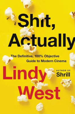 Shit, Actually: Definitívny, stopercentne objektívny sprievodca moderným filmom - Shit, Actually: The Definitive, 100% Objective Guide to Modern Cinema