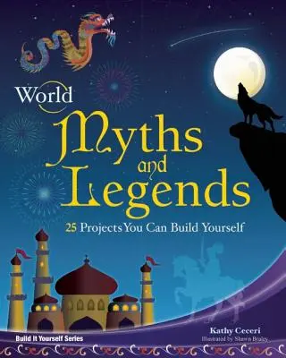Svetové mýty a legendy: 25 projektov, ktoré si môžete sami zostrojiť - World Myths and Legends: 25 Projects You Can Build Yourself