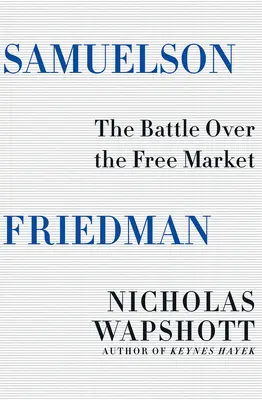 Samuelson Friedman: Friedman: Bitka o voľný trh - Samuelson Friedman: The Battle Over the Free Market