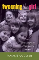 Tweening the Girl; kryštalizácia trhu Tween - Tweening the Girl; The Crystallization of the Tween Market