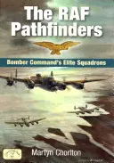 The RAF Pathfinders: Elitná letka veliteľstva bombardérov - The RAF Pathfinders: Bomber Command's Elite Squadron