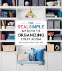 Skutočne jednoduchá metóda organizácie každej miestnosti: A ako to tak udržať - The Real Simple Method to Organizing Every Room: And How to Keep It That Way