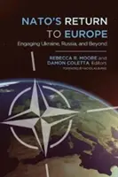 Návrat NATO do Európy: NATO: angažovanie sa na Ukrajine, v Rusku a inde - NATO's Return to Europe: Engaging Ukraine, Russia, and Beyond